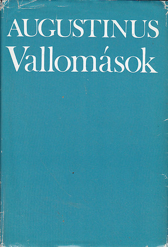 SZERZ� Aurelius Augustinus SZERKESZT� L�ng R�zsa FORD�T� V�rosi Istv�n LEKTOR Vidr�nyi Katalin - Vallom�sok    (A szem�lyis�g sz�let�se (�rta Redl K�roly)
