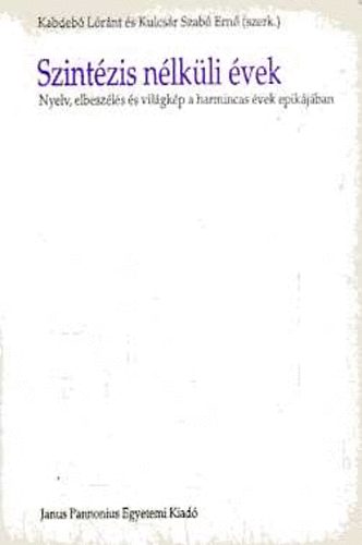Kulcs�r Szab� Ern�  Kabdeb� L�r�nt (szerk.) - Szint�zis n�lk�li �vek