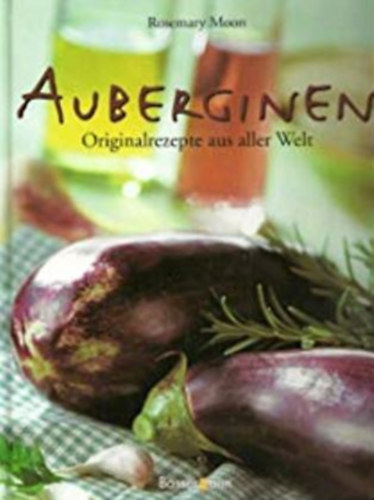 Rosemary Moon - Auberginen (Originalrezepte aus aller Welt)