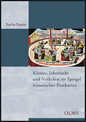 Kirmes, Jahrmarkt und Volksfest im Spiegel historischer Postkarten: Ein kulturgeschichtlicher Streifzug (Olms Presse)