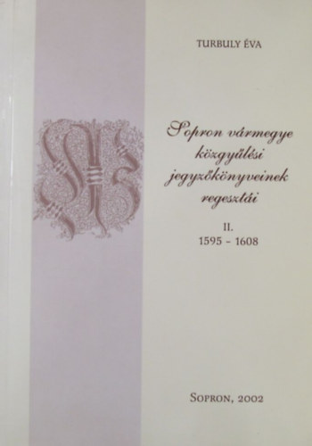 Sopron v�rmegye k�zgy�l�si jegyz�k�nyveinek regeszt�i II. 1595-1608