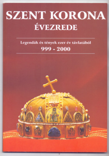 Szerkesztette: Gregus Zsolt - Szent Korona vezrede - Legendk s tnyek ezer v tvlatbl 999-2000 (rem Mvszeti Kiad)
