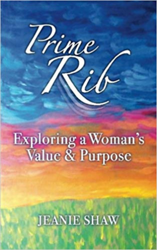 Jeanie Shaw - Prime Rib: Exploring a Woman's Value and Purpose