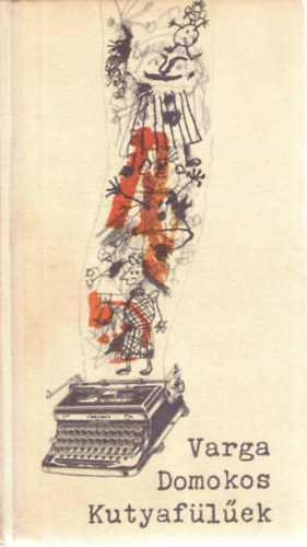 Varga Domokos - Kutyafülűek (Gyulai Líviusz rajzaival)
