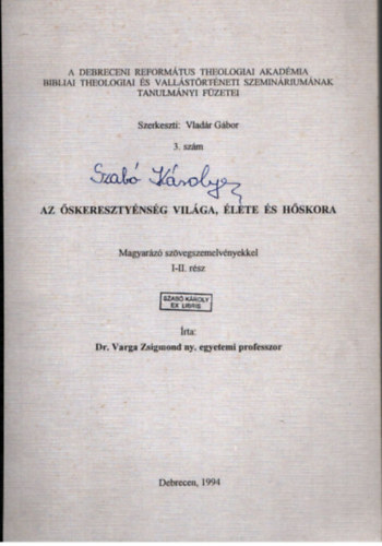 Dr. Dr. Varga Zsigmond Vladr Gbor  (szerk.) - Az skeresztynsg vilga, lete s hskora- Magyarz szvegszemelvnyekkel I-II. rsz