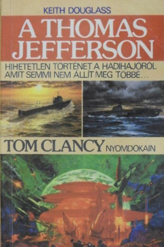 Nmet Anik  Keith Douglas (ford.) - A Thomas Jefferson (Armageddon mode) - Hihetetlen trtnet a hadihajrl, amit semmi nem llt meg tbb... (Tom Clancy nyomdokain)