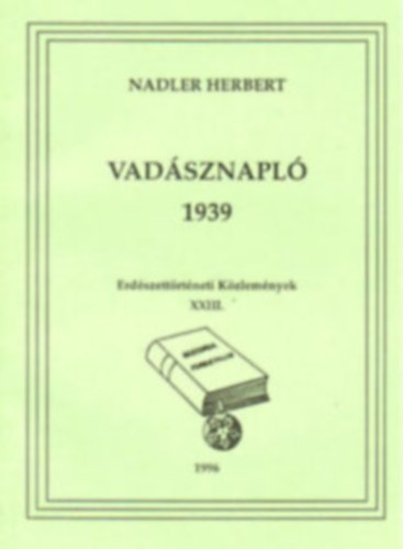 Nadler Herbert - Vadásznapló 1939 - Erdészettörténeti közlemények XXIII.