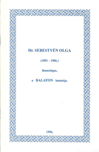 Dr. Br Pter  (szerk.) - Dr. Sebestyn Olga (1891-1986.) limnolgus, a Balaton kutatja.