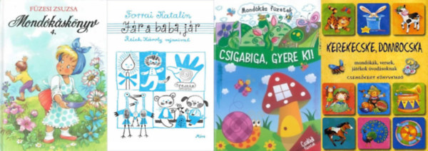 Vida Kata, F�zesi Zsuzsa, Imre Zsuzs�nna P�ter Kinga Forrai Katalin - 4 db mond�k�sk�nyv: J�r a baba, j�r + Csigabiga, gyere ki!  + Mond�k�sk�nyv 4. + Kerekecske, dombocska