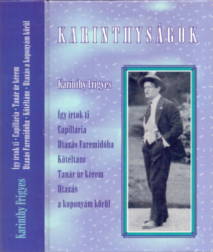 Karinthy Frigyes - Karinthys�gok (Tan�r �r k�rem - �gy �rtok ti - Capill�ria - Utaz�s Faremid�ba - K�t�lt�nc - Utaz�s a kopony�m k�r�l)
