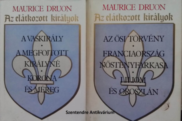 K�ves B�la  Maurice Druon (szerk.), Gy�ros Erzs�bet (ford.), Kulcs�r Zsuzsanna (lektor) - Az el�tkozott kir�lyok I-II. - Gy�ros Erzs�bet ford�t�s�ban (A vaskir�ly, A megfojtott kir�lyn�, korona �s m�reg, Az �si t�rv�ny, Franciaorsz�g n�st�nyfarkasa, liliom �s oroszl�n (saj�t k�ppel! szent. antikv.)