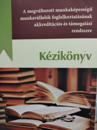 Dr. Szalay Beatrix - A megvltozott munkakpessg munkavllalk foglalkoztatsnak akkreditcis s tmogatsi rendszere kziknyv