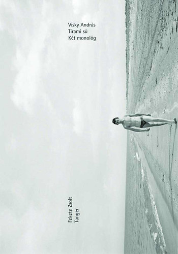 Fekete Zsolt Visky András - Tirami sú - Két monológ