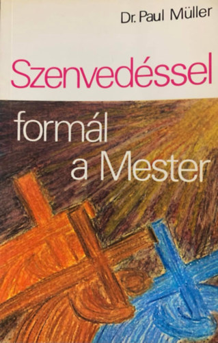 Dr. Paul Mller - Szenvedssel forml a Mester