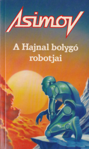 Isaac Asimov - A Hajnal bolyg robotjai