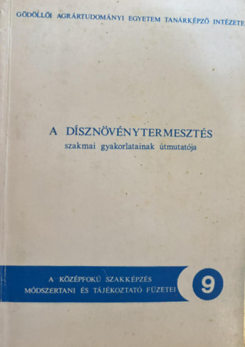 Buzás László - A dísznövénytermesztés - Szakmai gyakorlatainak útmutatója I.