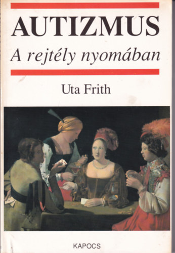 Uta Frith - Autizmus -A rejtly nyomban