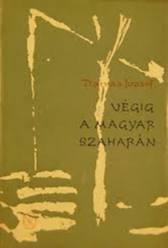 Darvas Jzsef - Vgig a magyar Szaharn (rajzok, cikkek, tanulmnyok)