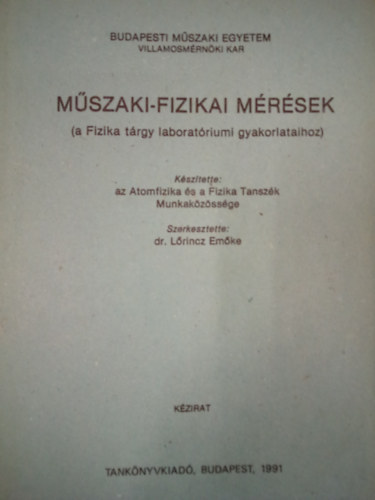 Dr. Lrincz Emke  (szerk.) - Mszaki-fizikai mrsek (a Fizika trgy laboratriumi gyakorlataihoz)