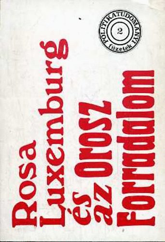 Magyar György szerk. - Rosa Luxemburg és az Orosz Forradalom