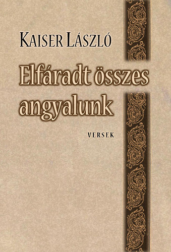 Kaiser L�szl� - Elf�radt �sszes angyalunk