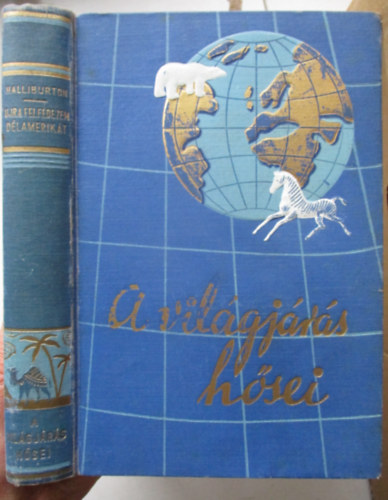 Richard Halliburton - Ujra felfedezem Dél-Amerikát (a világjárás hősei)