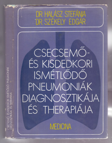 Dr. Hal�sz Stef�nia, Dr. Sz�kely Edg�r - Csecsem�- �s kisdedkori ism�tl�d� pneumoni�k diagnosztik�ja �s therapi�ja