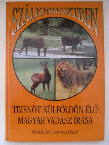 Sz�lkeresztben - Tizen�t k�lf�ld�n �l� magyar vad�sz �r�sa