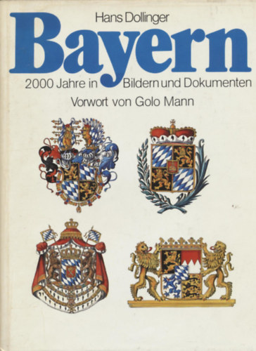 Hans Dollinger - Bayern 2000 Jahre in Bildern und Dokumenten Vorwort von Golo Mann