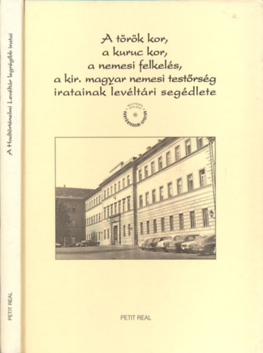 Farkas Gyngyi  (szerk.) - A trk kor, a kuruc kor, a nemesi felkels, a kirlyi magyar nemesi testrsg iratainak levltri segdlete (A Hadtrtnelmi Levltr legrgibb iratai)