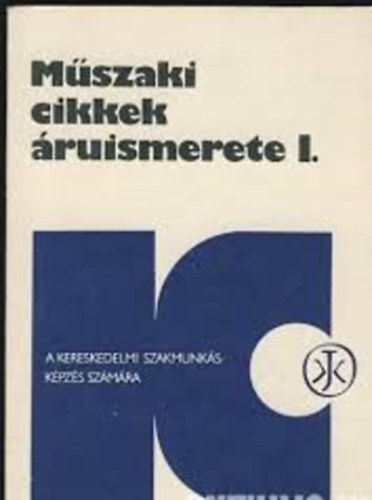 Gaál Jánosné - Műszaki cikkek áruismerete I.