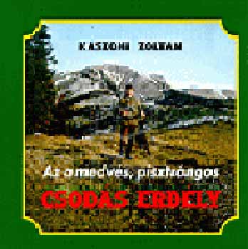 K�szoni Zolt�n - Az a medv�s, pisztr�ngos Csod�s Erd�ly