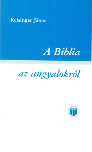 Reisinger J�nos - A Biblia-az angyalokr�l