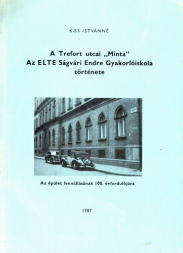 Kiss Istv�nn� - A Trefort utcai "minta" - Az Elte S�gv�ri Endre Gyakorl�iskola t�rt�nete
