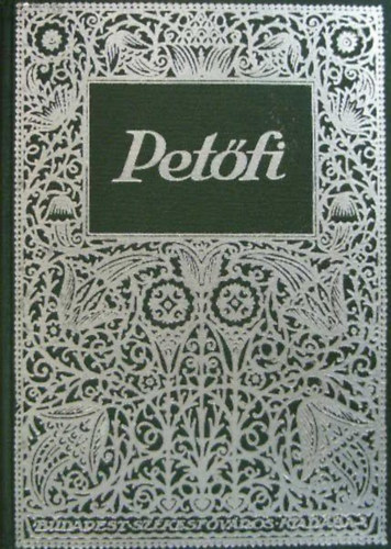 Pet�fi k�ltem�nyei a k�lt� sz�let�se sz�zadik �vfordul�j�nak eml�k�re. Kiadja Budapest Sz�kesf�v�ros k�z�ns�ge a k�lt� arck�p�vel