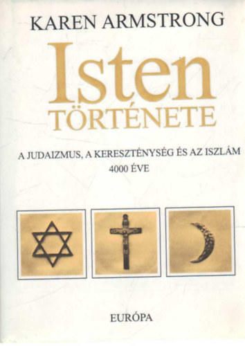 Karen Armstrong - Isten trtnete (A judaizmus, a keresztnysg s az iszlm 4000 ve)
