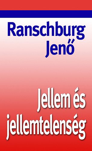 Dr. Ranschburg Jenő - Jellem és jellemtelenség
