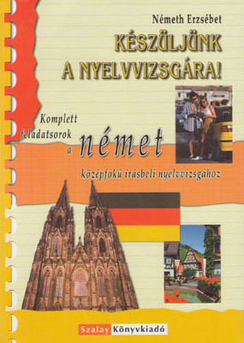 Németh Erzsébet - Készüljünk a nyelvvizsgára! Német középfokú írásbeli