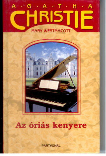 Mary Westmacott (A.Christie) - Az óriás kenyere