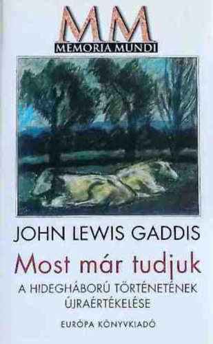 John Lewis Gaddis - Most m�r tudjuk - A hidegh�bor� t�rt�net�nek �jra�rt�kel�se