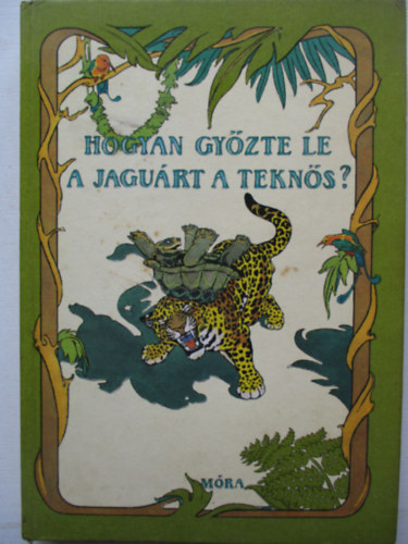 J�kely Endre  (szerk.) - Hogyan gy�zte le a jagu�rt a tekn�s?