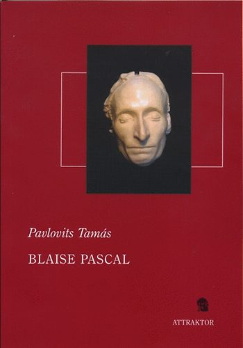 Pavlovits Tams - Blaise Pascal - A termszettudomnytl a vallsi apolgiig