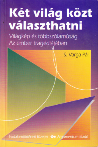 S. Varga P�l - K�t vil�g k�zt v�laszthatni