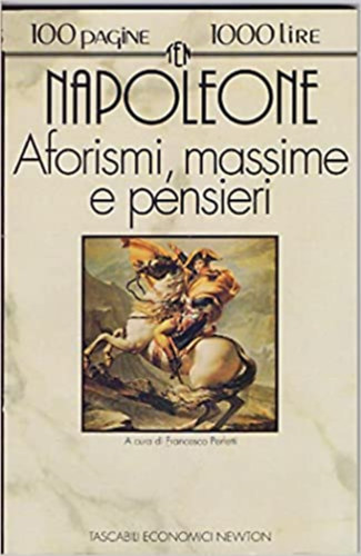 Napoleone Bonaparte - Aforismi massime e pensieri - A cura di Francesco Perfetti (centopaginemillelire 75)