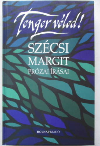 Sz�csi Margit - Tenger V�led! Sz�csi Margit pr�zai �r�sai