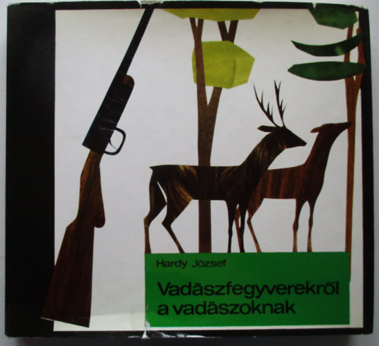 Hardy Jzsef - Vadszfegyverekrl a vadszoknak