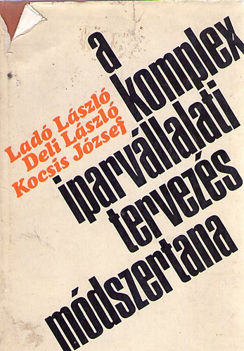 Lad� L�szl�; Deli L�szl�; Kocsis J�zsef - A komplex iparv�llalati tervez�s m�dszertana