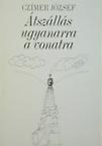 Czímer József - Átszállás ugyanarra a vonatra