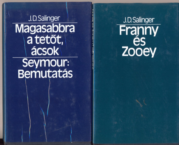 J. D. Salinger - Magasabbra a tetőt, ácsok - Seymour: bemutatás + Franny és Zooey /2könyv/