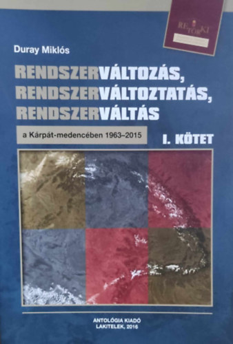Duray Miklós - Rendszerváltozás, rendszerváltoztatás, rendszerváltás a Kárpát-medencében 1963-2015 I. kötet
